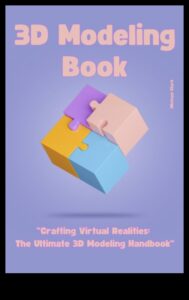 יצירה בשלושה מימדים: האמנות והמדע של דוגמנות תלת מימדית